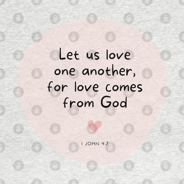 Love One Another for Love Comes From God - 1 John 4:7 by ThreadsVerse